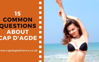 15 Questions I am often asked about Cap d’Agde